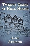 Twenty Years at Hull House (English Edition) by 