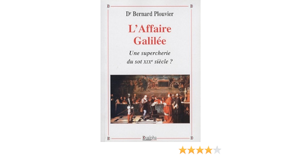 L Affaire Galilee Une Supercherie Du Sot Xixe Siecle Amazon Fr Plouvier Bernard Livres