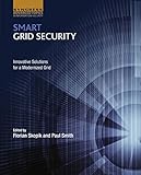 Smart Grid Security: Innovative Solutions for a Modernized Grid (English Edition) by 