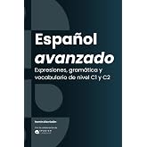 Espa&ntilde;ol avanzado: Expresiones, gram&aacute;tica y vocabulario. C1 / C2