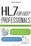 Image de HL7 for Busy Professionals: Your No Sweat Guide to Understanding HL7 (English Edition)
