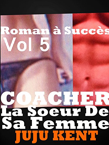 COACHER LA SOEUR DE SA FEMME: vol 5 nouvelle érotique très chaude,bad boy francais COACHER LA SOEUR DE SA FEMME: vol 5 nouvelle érotique très chaude,bad boy francais