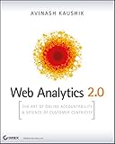 Web Analytics 2.0: The Art of Online Accountability and Science of Customer Centricity by Avinash Kaushik