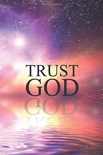 Prayer Journal Trust God: Daily Planner and Day Organizer To Do List - Christian Planner 2017-2018 with Scripture and Prayer (Undated Daily To Do list): Volume 1