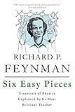 Six Easy Pieces: Essentials of Physics Explained by Its Most Brilliant Teacher by Richard P. Feynman, Robert B. Leighton