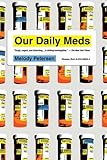Image de Our Daily Meds: How the Pharmaceutical Companies Transformed Themselves into Slick Marketing Machines and Hooked the Nation on Prescription Drugs