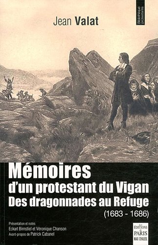 Mémoires d'un protestant du Vigan : Des dragonnades au Refuge (1683-1686) Mémoires d'un protestant du Vigan : Des dragonnades au Refuge (1683-1686)