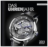 Das Uhrenjahr 2013: Das Jahrbuch für Liebhaber mechanischer Uhren