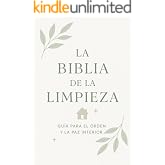 La Biblia de la Limpieza: 30 d&iacute;as para transformar tu hogar y tu bienestar