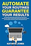 Automate Your Routines Guarantee Your Results (English Edition) by 
