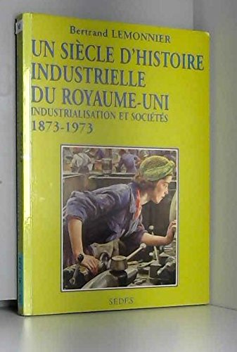 Un siècle d'histoire industrielle du Royaume-Uni. Regards sur l'histoire numéro 122 Un siècle d'histoire industrielle du Royaume-Uni. Regards sur l'histoire numéro 122