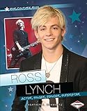 Ross Lynch: Actor, Singer, Dancer, Superstar (Pop Culture Bios) by Heather E. Schwartz