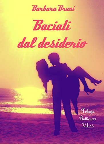 Barbara Bruni - Trilogia Batticuore Vol. 2.5 - Baciati dal desiderio (2016)
