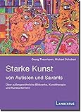Image de Starke Kunst von Autisten und Savants: Über außergewöhnliche Bildwerke, Kunsttherapie u