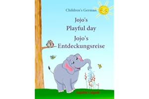 Children's German: Jojo's Playful Day. Jojo's Entdeckungsreise: Children's English-German Picture book (Bilingual Edition), Childrens German Books, ... German books for children: Jojo Series)