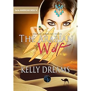 THE ARABIAN WOLF: El Oasis de todos mis deseos (American Wolf nº 4)