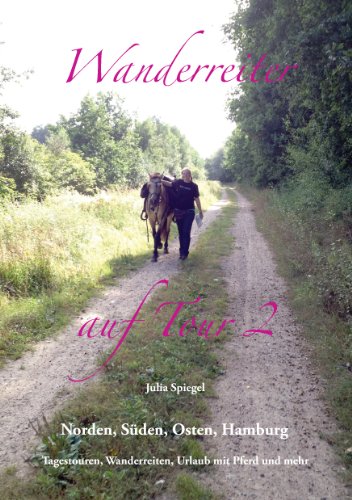 Download Wanderreiter auf Tour 2: Norden, Süden, Osten, Hamburg - Tagestouren, Wanderreiten, Urlaub mit Pferd und mehr Download Wanderreiter auf Tour 2: Norden, Süden, Osten, Hamburg - Tagestouren, Wanderreiten, Urlaub mit Pferd und mehr