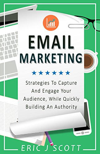 Email Marketing: Strategies To Capture And Engage Your Audience, While Quickly Building An Authority (Marketing Domination Book 2) (English Edition)