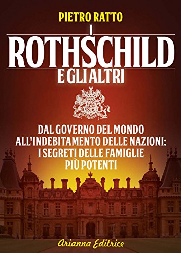 I Rothschild e gli Altri: Dal governo del mondo all'indebitamento delle nazioni, i segreti delle famiglie più potenti
