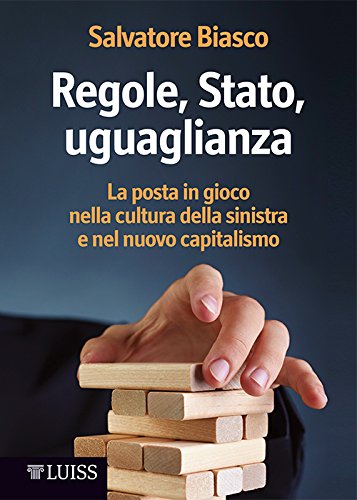 Regole, Stato, uguaglianza: La posta in gioco nella cultura della sinistra e nel nuovo capitalismo