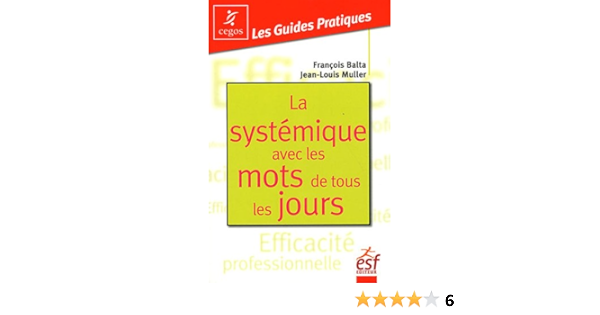Amazon Fr La Systemique Avec Les Mots De Tous Les Jours Changer En Douceur Muller Jean Louis Balta Francois Livres