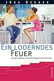 Ein loderndes Feuer: Frauen, Männer und das Wagnis der Intimität by Jörg Berger