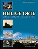 Heilige Orte. Wallfahrten und Pilgerziele von Jerusalem bis Fatima