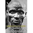 [ King Leopold's Ghost A Story of Greed, Terror and Heroism ] [ KING ...
