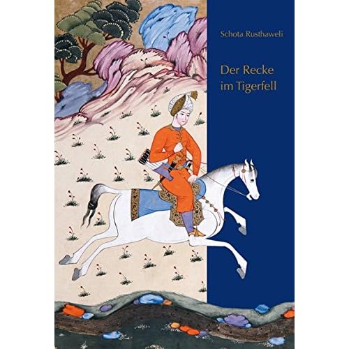 Der Recke im Tigerfell: Schota Rusthaweli. Ein altgeorgisches Poem. Deutsche Nachdichtung von Hugo Huppert