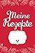 Produktbild Meine Rezepte: Schönes Rezeptbuch für 100 Rezepte: Kochbuch zum Selberbeschreiben