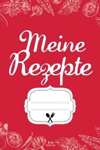 Preisvergleich Produktbild Meine Rezepte: Schönes Rezeptbuch für 100 Rezepte: Kochbuch zum Selberbeschreiben