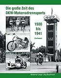 Image de Die große Zeit des DKW - Motorradrennsports 1920 bis 1941 (Zschopau)