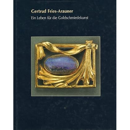 [PDF] Download Gertrud Fries-Arauner - Ein Leben für die Goldschmiedekunst Kostenlos