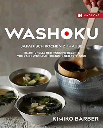 Download Washoku – Japanisch kochen zuhause: Traditionelle und moderne Rezepte von Dashi und Ramen bis Sushi und Tonkatsu Download Washoku – Japanisch kochen zuhause: Traditionelle und moderne Rezepte von Dashi und Ramen bis Sushi und Tonkatsu