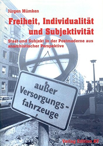 Freiheit, Individualität und Subjektivität: Staat und Subjekt in der Postmoderne aus anarchistischer Perspektive