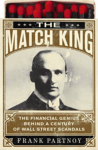 Download The Match King: Ivar Kreuger and the Financial Scandal of the Century Download The Match King: Ivar Kreuger and the Financial Scandal of the Century