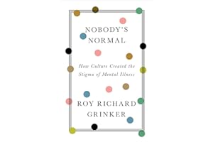 Nobody`s Normal - How Culture Created the Stigma of Mental Illness