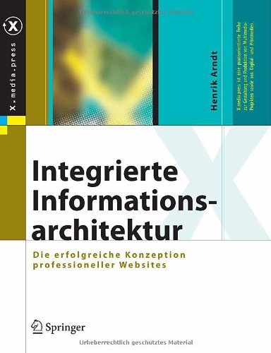 Download Integrierte Informationsarchitektur: Die erfolgreiche Konzeption professioneller Websites (X.media.press)