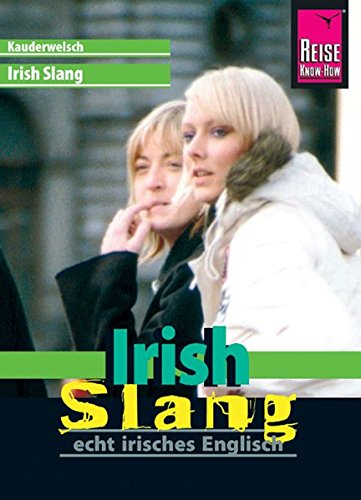 Download Reise Know-How Irish Slang, 2. Auflage (Kauderwelsch, Band 191)