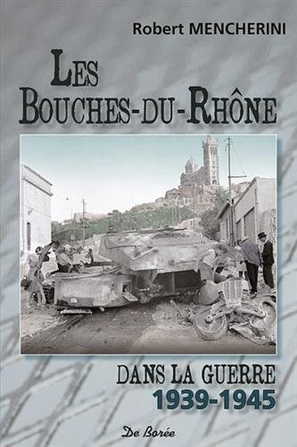 couverture de : Les Bouches-du-Rh&ocirc;ne dans la guerre 1939-1945