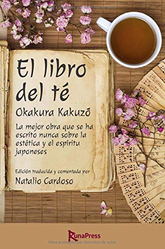 El libro del té: La mejor obra que se ha escrito nunca sobre la estética y el espíritu japoneses.