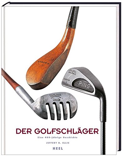 Preisvergleich Produktbild Der Golfschläger: 400 Jahre Geschichte