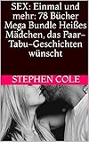 SEX: Einmal und mehr: 78 Bücher Mega Bundle Heißes Mädchen, das Paar-Tabu-Geschichten wünscht by 