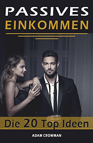 Passives Einkommen: Die 20 Top Ideen für finanzielle Freiheit mit mehr Geld und Zeit