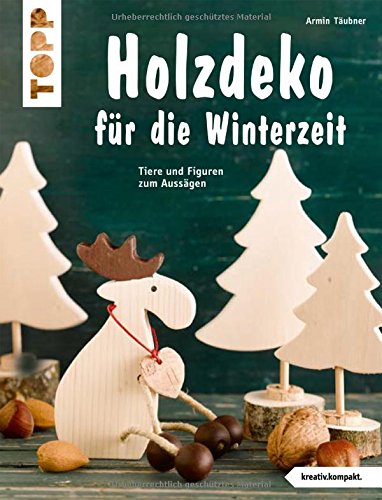 Download Holzdeko für die Winterzeit (kreativ.kompakt.): Tiere und Figuren zum Aussägen Download Holzdeko für die Winterzeit (kreativ.kompakt.): Tiere und Figuren zum Aussägen