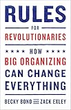 Rules for Revolutionaries: How Big Organizing Can Change Everything by 