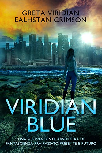 Download Viridian Blue: Una sorprendente avventura di fantascienza fra passato presente e futuro Download Viridian Blue: Una sorprendente avventura di fantascienza fra passato presente e futuro