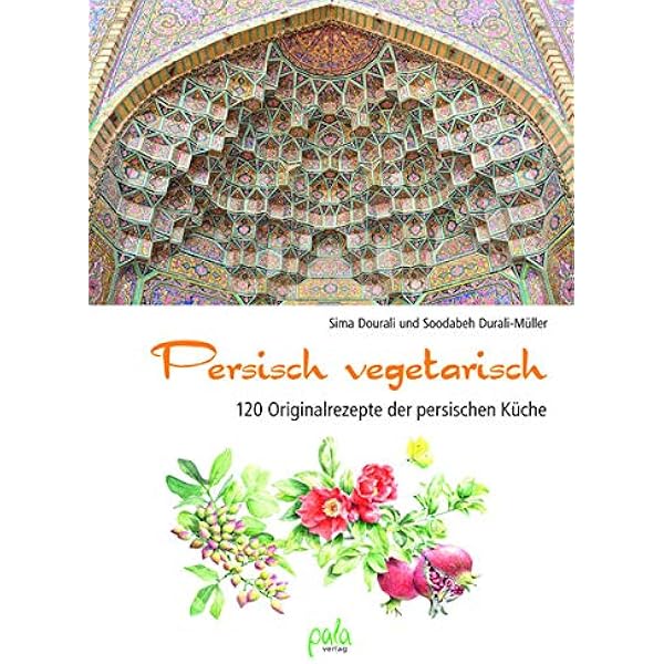 Persisch Vegetarisch 120 Originalrezepte Der Persischen Kuche Dourali Sima Durali Muller Soodabeh Schneevoigt Margret Muller Thomas Amazon De Bucher