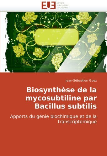 Biosynth????se de la mycosubtiline par Bacillus subtilis: Apports du g????nie biochimique et de la transcriptomique (French Edition) by Jean-S????bastien Guez (2010-04-22) en ligne Biosynth????se de la mycosubtiline par Bacillus subtilis: Apports du g????nie biochimique et de la transcriptomique (French Edition) by Jean-S????bastien Guez (2010-04-22) en ligne