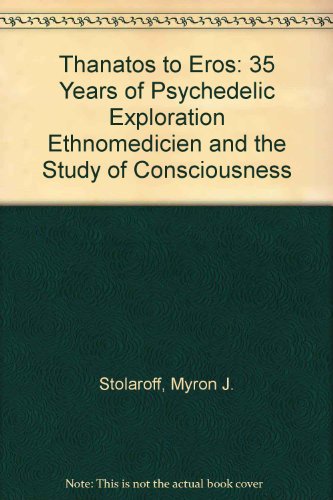 Download Thantos to Eros: Thirty-five Years of Psychedelic Exploration Download Thantos to Eros: Thirty-five Years of Psychedelic Exploration